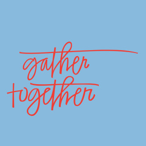 Gather Together